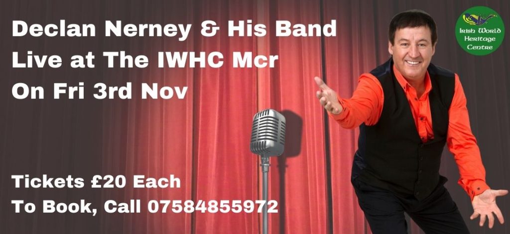 Declan Nerney Live at The IWHC Mcr On Fri 3rd November Tickets: £20 Each To Book, Call: 07584855972